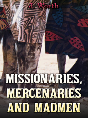 cover image of Missionaries, Mercenaries and Madmen